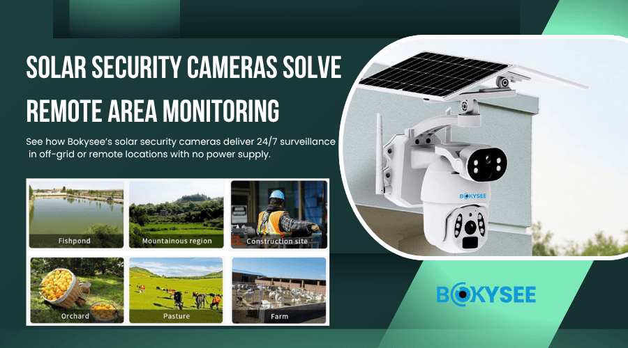 How Solar Security Cameras Solve Remote Area Monitoring Challenges