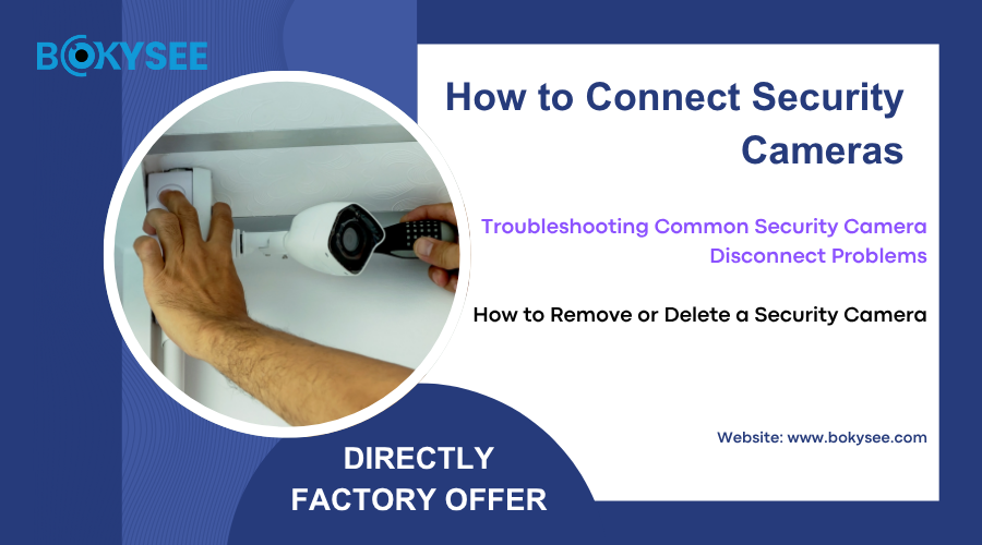 How to Connect Security Cameras, Troubleshoot Disconnections, and Remove Devices
